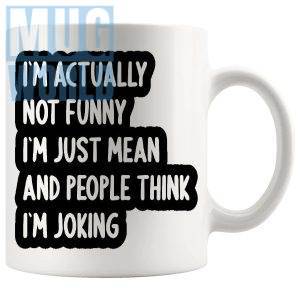 Im Actually Not Funny Im Just Mean Mug