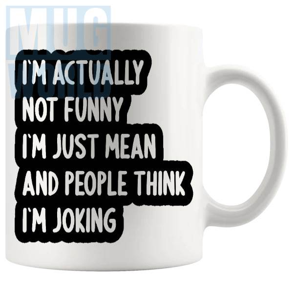 Im Actually Not Funny Im Just Mean Mug
