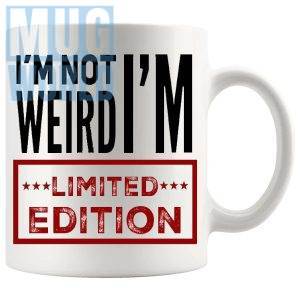 Im Not Weird Im Limited Edition Mug