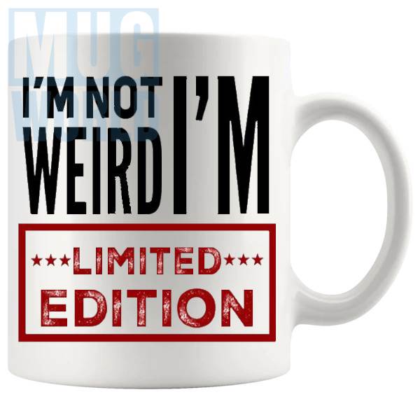 Im Not Weird Im Limited Edition Mug