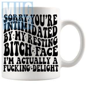 Sorry Youre Intimidated By My Resting Bitch Face Mug