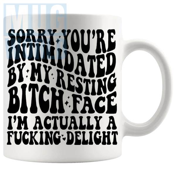 Sorry Youre Intimidated By My Resting Bitch Face Mug