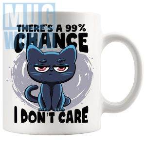 Theres A 99% Chance I Dont Care Mug