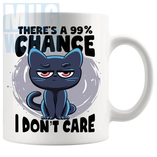 Theres A 99% Chance I Dont Care Mug