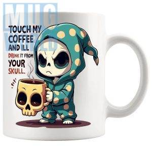 Touch My Coffee And Ill Drink It From Your Skull Mug