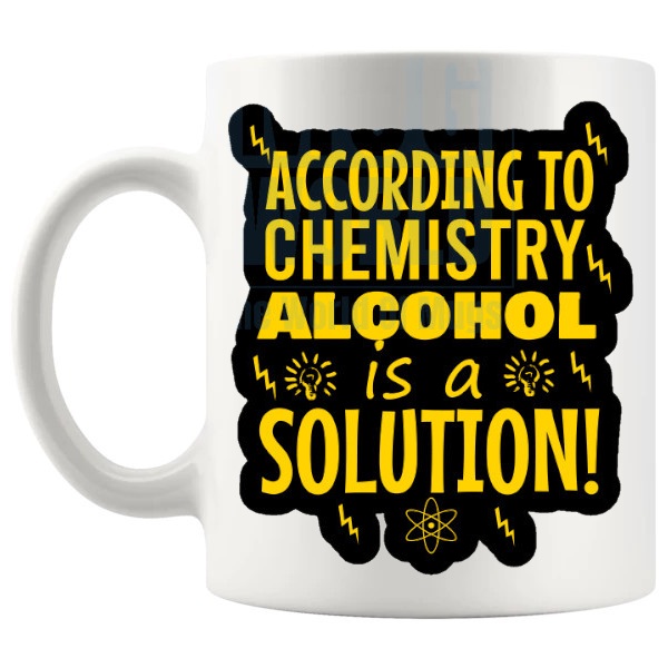 According To Chemistry Alcohol Is A Solution mug funny alcohol gift shown with handle on the left