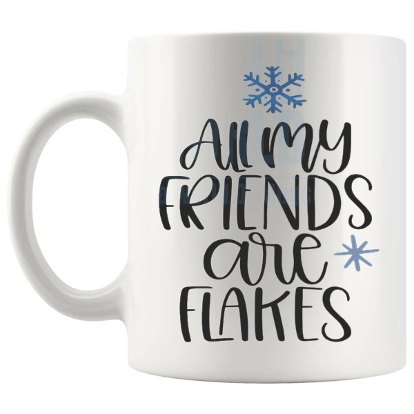 All My Friends Are Flakes Mug funny winter gift design on a white mug shown with handle on the left