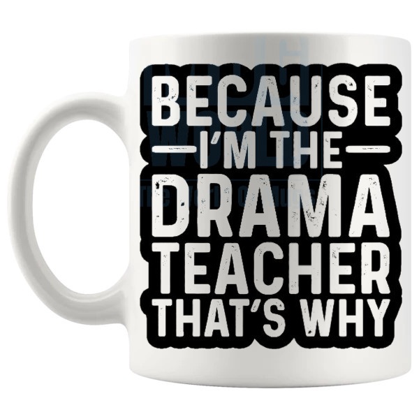 Because Im The Drama Teacher Mug left handle