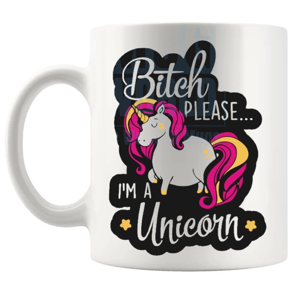 Bitch Please I'm A Unicorn Mug funny rude unicorn gift shown with handle on the left