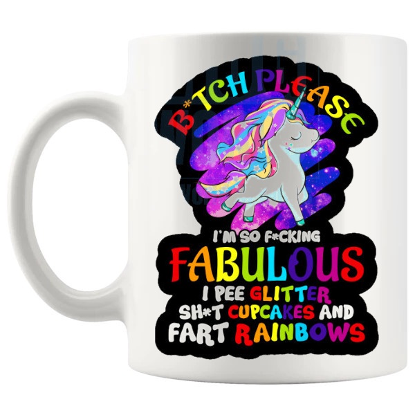 Bitch Please I'm So Fabulous Mug funny rude unicorn gift shown with handle on the left