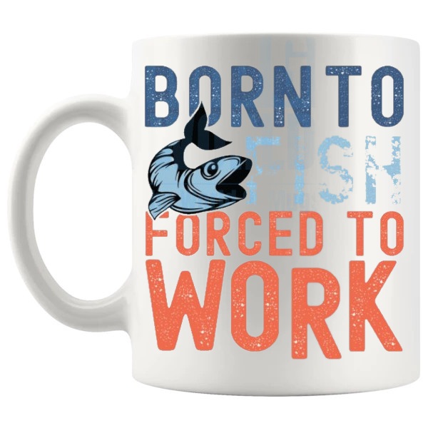 Born To Fish Forced To Work Mug funny fishing gift shown with handle on the left