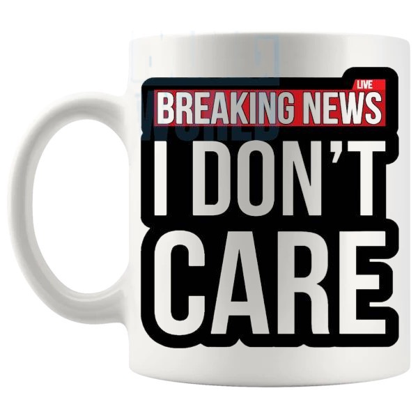 Breaking News I Don't Care Mug funny sarcastic office gift shown with handle on the left