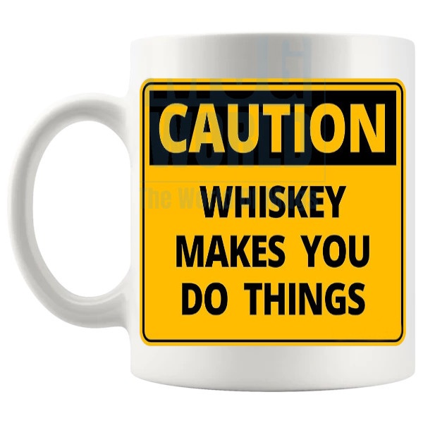 Caution Whiskey Makes You Do Things mug funny whiskey gift shown with handle on the left