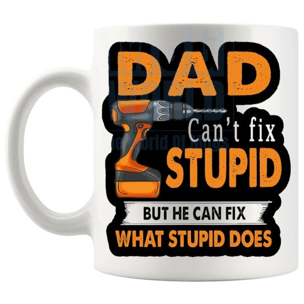 Dad Can't Fix Stupid Mug funny Father's Day DIY gift shown with handle on the left