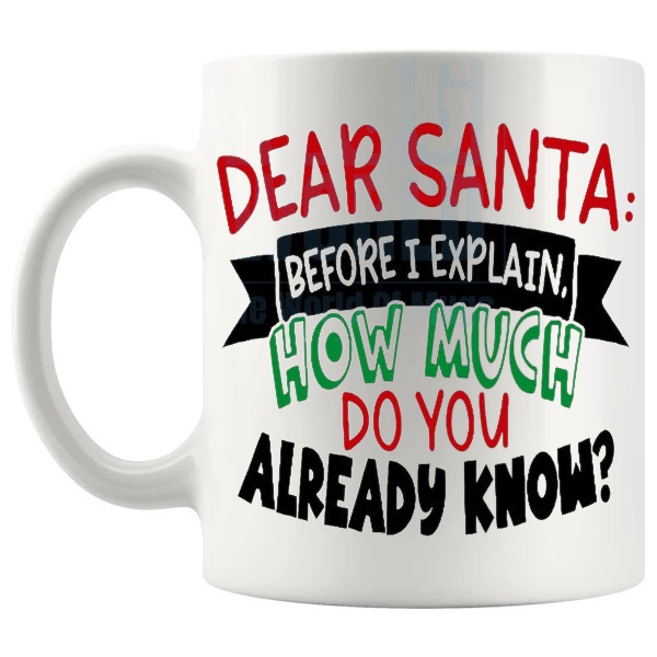 Dear Santa Before I Explain Mug funny christmas gift design on a white mug shown with handle on the left