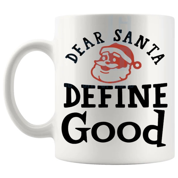 Dear Santa Define Good Mug funny christmas gift design on a white mug shown with handle on the left