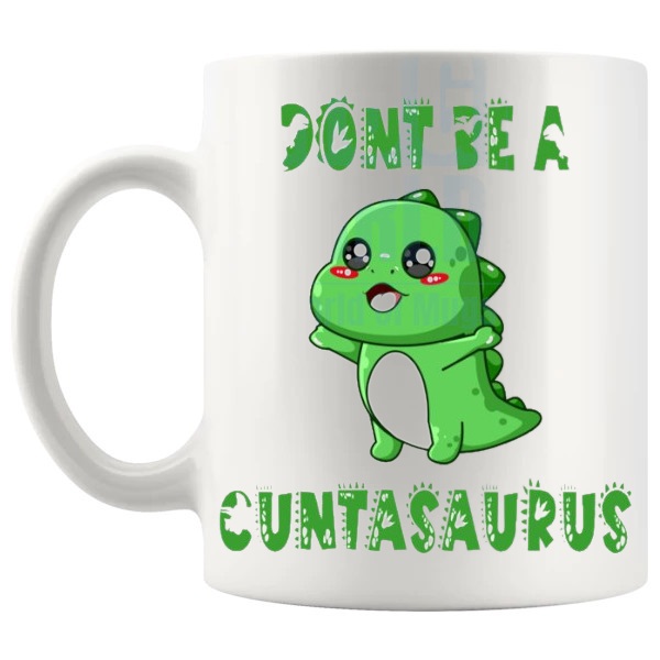 Don't Be A Cuntasaurus Mug Style 3 funny rude dinosaur gift shown with handle on the left