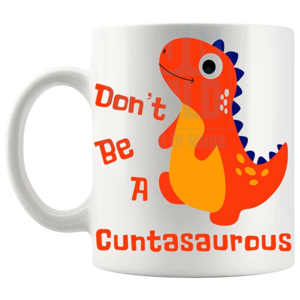 Don't Be A Cuntasaurus Mug Style 4 rude dinosaur gift shown with handle on the left