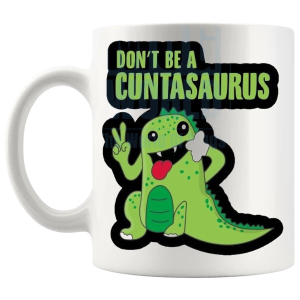 Don't Be A Cuntasaurus Mug Style 6 funny rude dinosaur gift shown with handle on the left