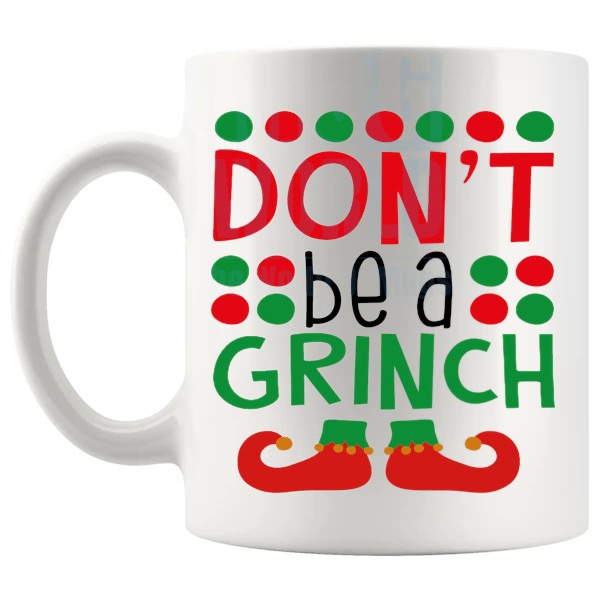 Don't Be A Grinch Mug funny christmas gift design on a white mug shown with handle on the left