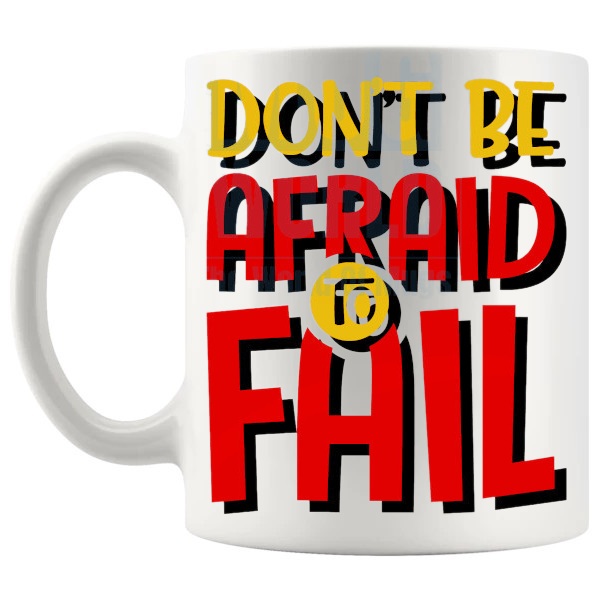 Don't Be Afraid To Fail Mug with “Don't Be Afraid To Fail” text design shown with handle on the left