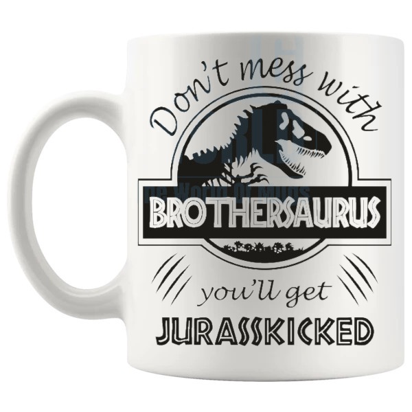 Don't Mess With The Brothersaurus Mug funny dinosaur gift for brother shown with handle on the left