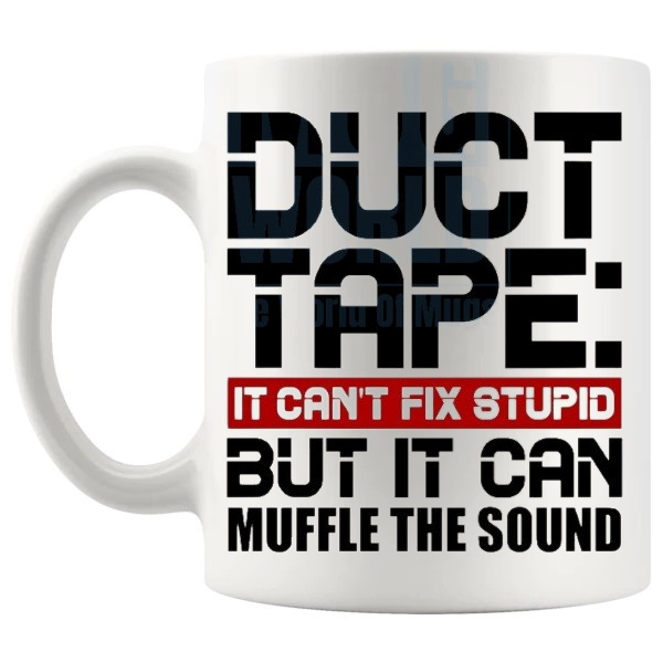 Duct Tape It Can't Fix Stupid Mug Design 2 funny DIY gift shown with handle on the left