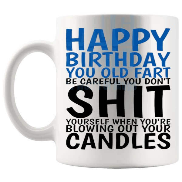 Happy Birthday You Old Fart Mug funny rude birthday gift shown with handle on the left