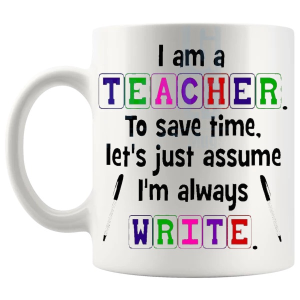 I Am A Teacher I'm Always Write Mug funny grammar teacher gift shown with handle on the left