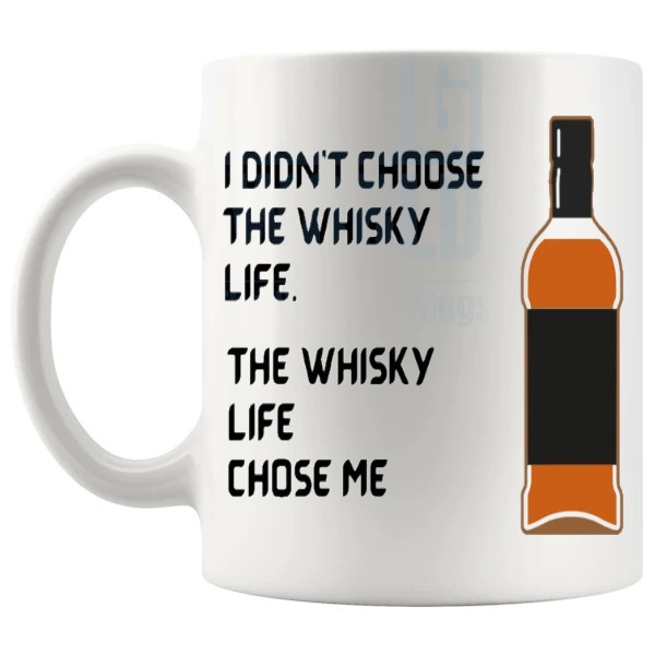 I Didn't Choose The Whiskey Life mug funny whiskey gift shown with handle on the left