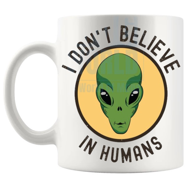 I Don't Believe In Humans Mug v2 funny alien gift shown with handle on the left