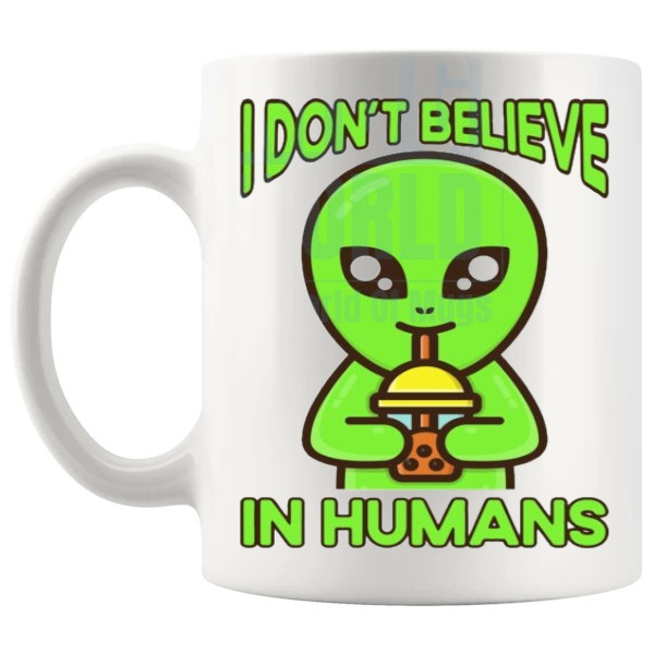 I Don't Believe In Humans Mug v3 funny UFO gift shown with handle on the left