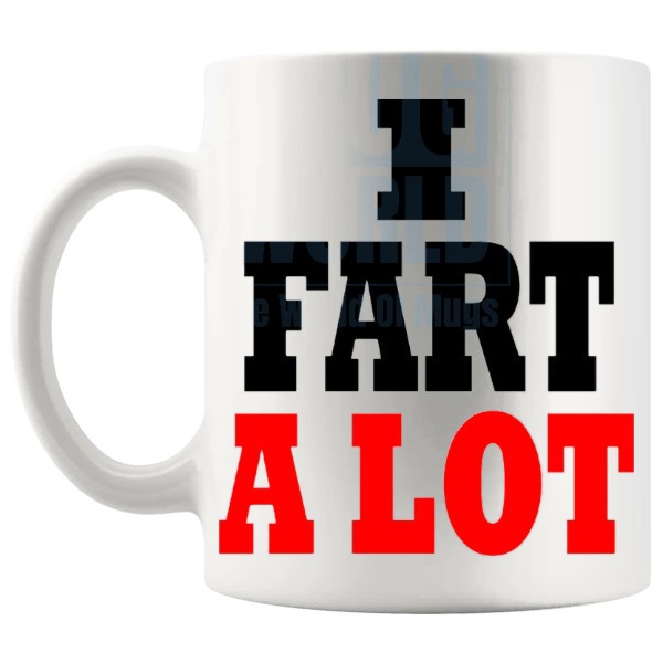 I Fart A Lot Mug funny rude fart joke gift shown with handle on the left