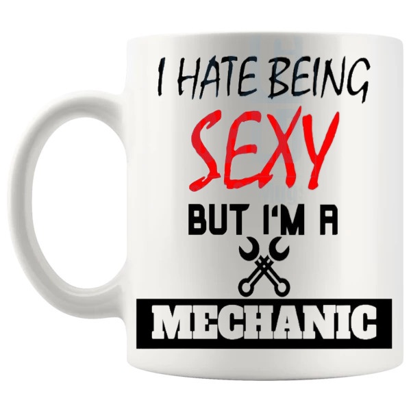 I Hate Being Sexy Mug Design 2 funny mechanic gift shown with handle on the left