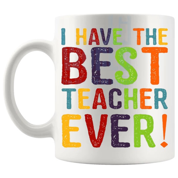 I Have The Best Teacher Ever Mug v2 teacher thank you gift shown with handle on the left