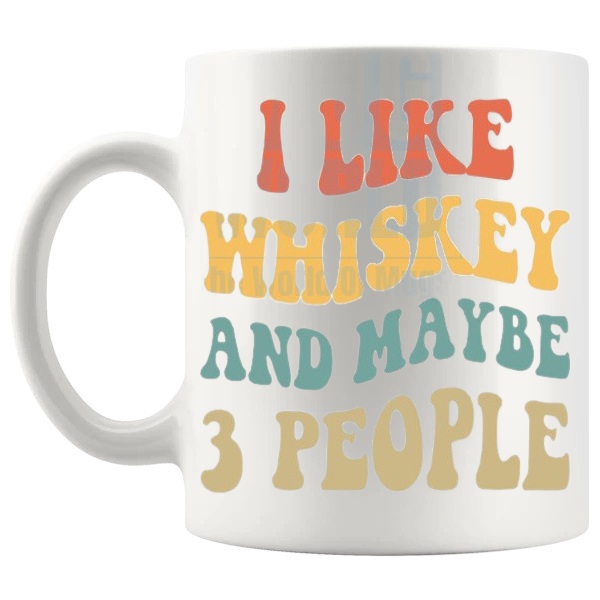 I Like Whiskey And Maybe 3 People mug funny whiskey gift shown with handle on the left