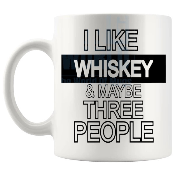 I Like Whiskey And Maybe Three People mug funny whiskey gift shown with handle on the left