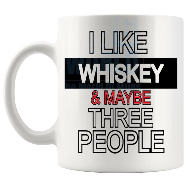 I Like Whiskey And Maybe Three People mug funny whiskey gift shown with handle on the left