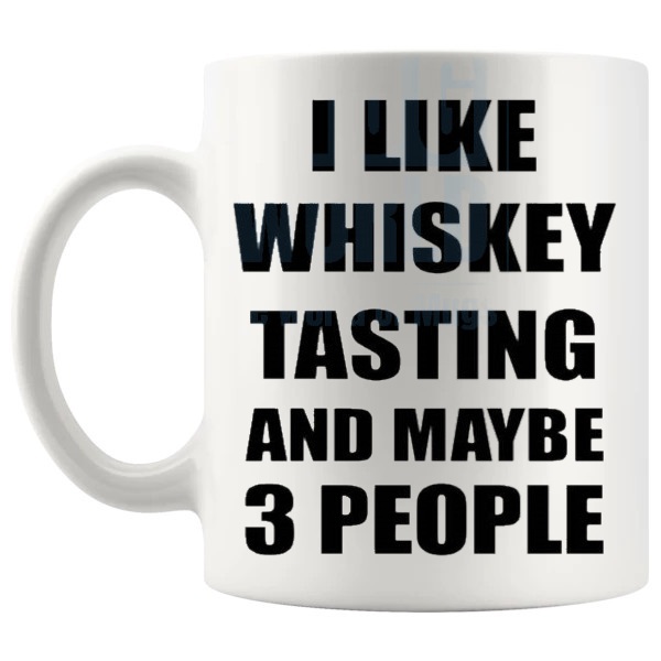 I Like Whiskey Tasting And Maybe 3 People mug funny whiskey gift shown with handle on the left