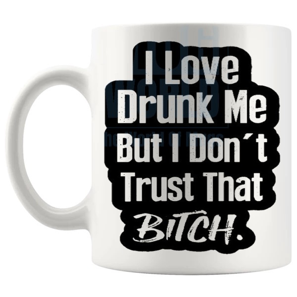 I Love Drunk Me Mug funny drinking gift for friends shown with handle on the left
