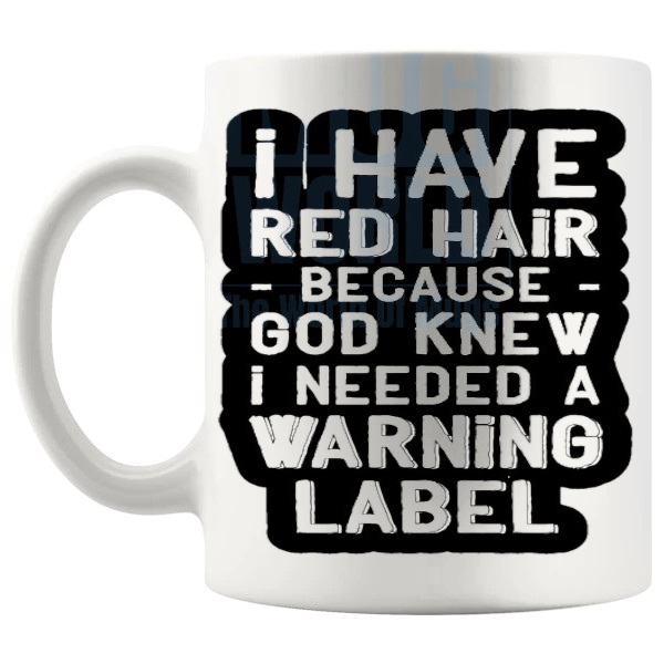 I Need A Warning Label Mug Style 1 funny redhead gift shown with handle on the left