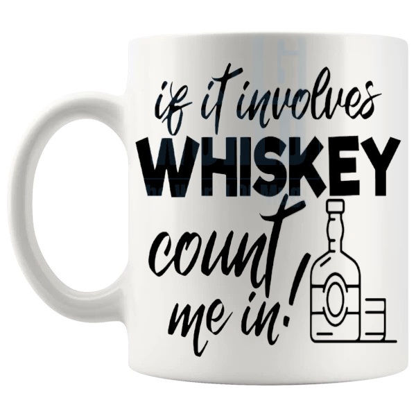 If It Involves Whiskey Count Me In mug funny whiskey gift shown with handle on the left