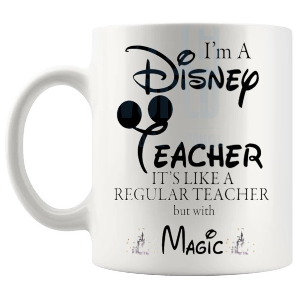 I'm A Disney Teacher Mug fun end of term teacher gift shown with handle on the left