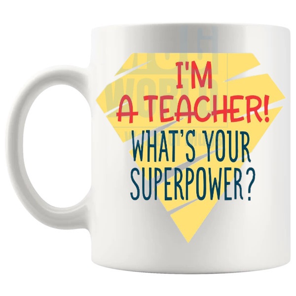 I'm A Teacher What's Your Superpower Mug funny superhero teacher gift shown with handle on the left