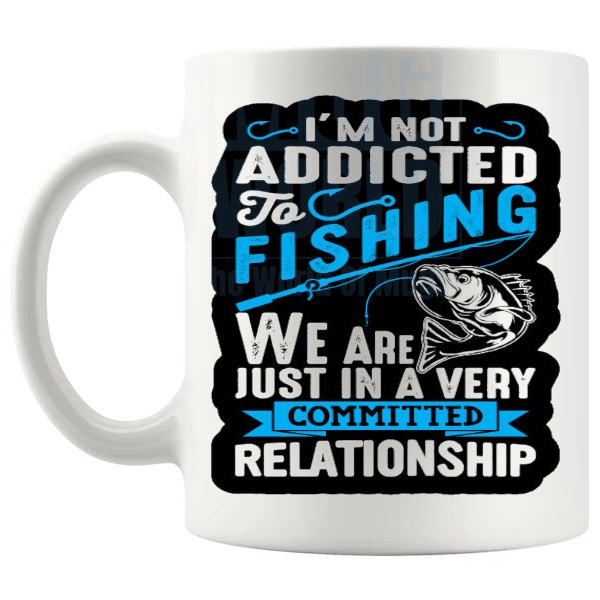 I'm Not Addicted To Fishing Mug funny fishing gift shown with handle on the left