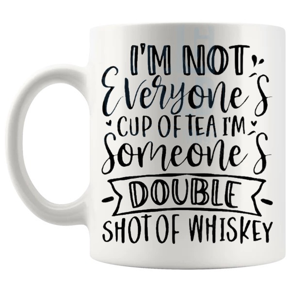 I'm Not Everyone's Cup Of Tea mug funny whisky gift shown with handle on the left