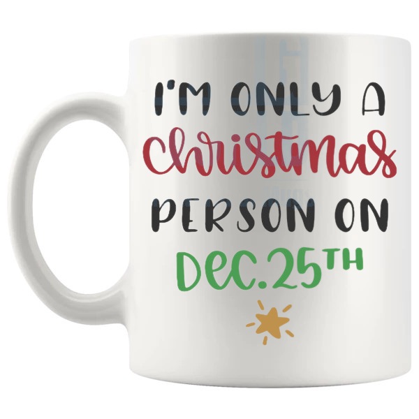 Only A Christmas Person Mug funny christmas gift design on a white mug shown with handle on the left