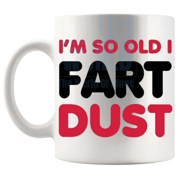 I'm So Old I Fart Dust Mug funny old fart birthday gift shown with handle on the left