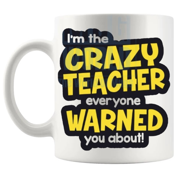 I'm The Crazy Teacher Mug funny staffroom teacher gift shown with handle on the left