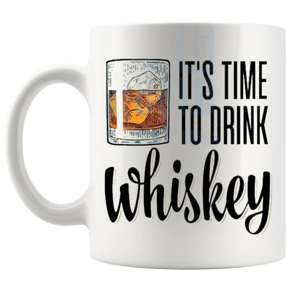 It's Time To Drink Whiskey mug funny whiskey gift shown with handle on the left